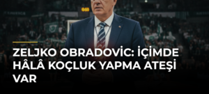 Zeljko Obradovic: İçimde Hâlâ Koçluk Yapma Ateşi Var