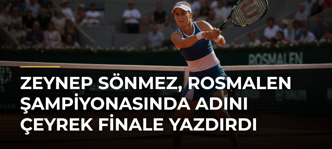 Zeynep Sönmez, Rosmalen Şampiyonasında adını çeyrek finale yazdırdı