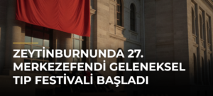 Zeytinburnunda 27. Merkezefendi Geleneksel Tıp Festivali başladı