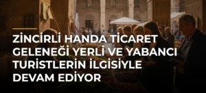 Zincirli Handa Ticaret Geleneği Yerli ve Yabancı Turistlerin İlgisiyle Devam Ediyor