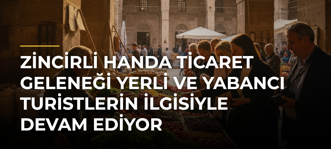 Zincirli Handa Ticaret Geleneği Yerli ve Yabancı Turistlerin İlgisiyle Devam Ediyor - Mirat Haber