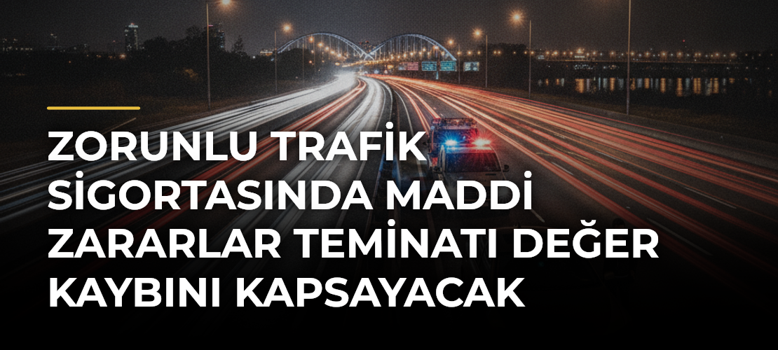 Zorunlu Trafik Sigortasında Maddi Zararlar Teminatı Değer Kaybını Kapsayacak