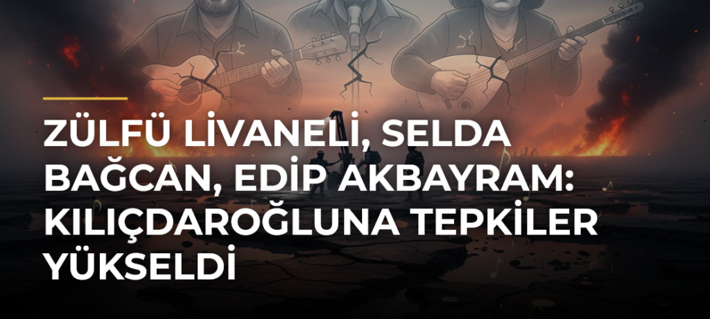Zülfü Livaneli, Selda Bağcan, Edip Akbayram: Kılıçdaroğluna Tepkiler Yükseldi