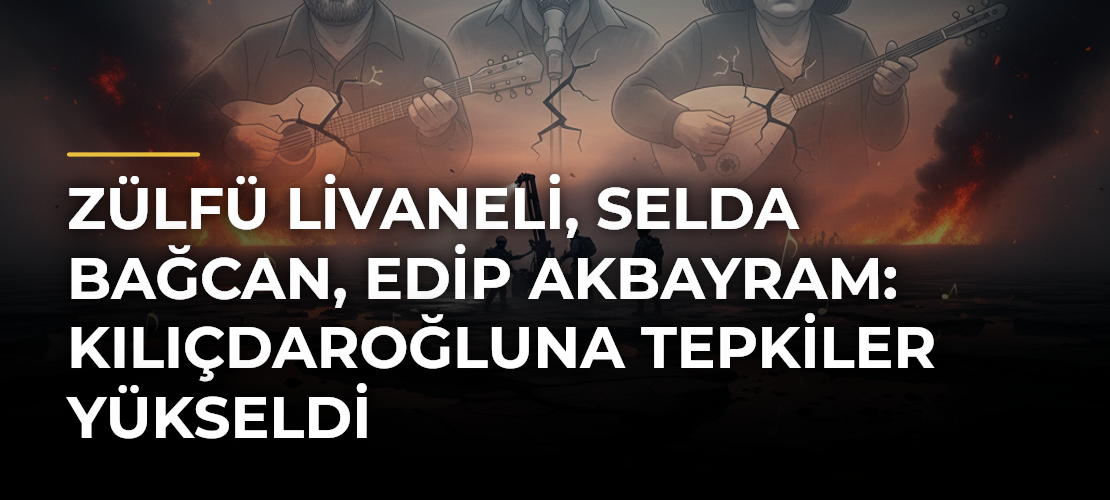 Zülfü Livaneli, Selda Bağcan, Edip Akbayram: Kılıçdaroğluna Tepkiler Yükseldi