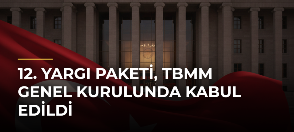 12. Yargı Paketi, TBMM Genel Kurulunda kabul edildi