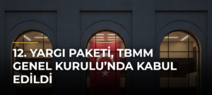 12. Yargı Paketi, TBMM Genel Kurulu’nda kabul edildi