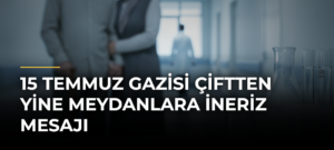 15 Temmuz gazisi çiftten yine meydanlara ineriz mesajı