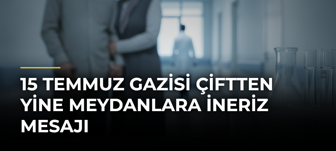 15 Temmuz gazisi çiftten yine meydanlara ineriz mesajı