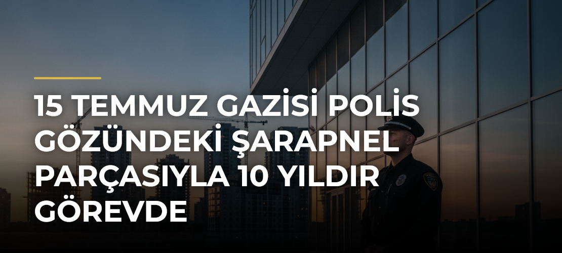 15 Temmuz gazisi polis gözündeki şarapnel parçasıyla 10 yıldır görevde - Mirat Haber