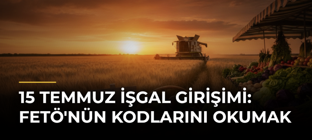 15 Temmuz İşgal Girişimi: FETÖ’nün Kodlarını Okumak