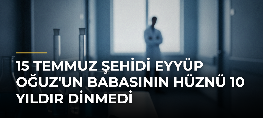 15 Temmuz Şehidi Eyyüp Oğuz'un Babasının Hüznü 10 Yıldır Dinmedi - Mirat Haber