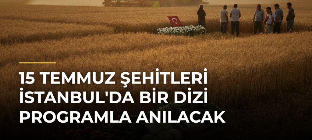 15 Temmuz Şehitleri İstanbul’da Bir Dizi Programla Anılacak