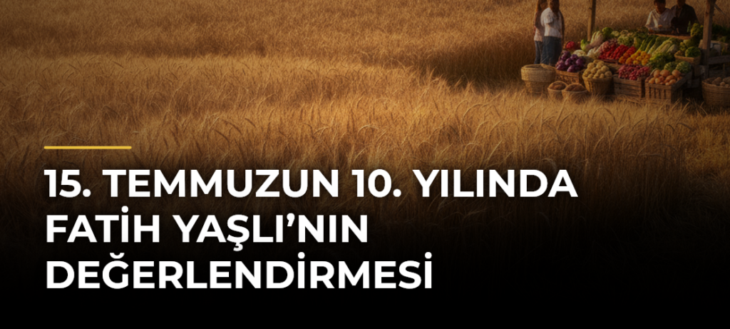 15. Temmuzun 10. Yılında Fatih Yaşlı’nın Değerlendirmesi