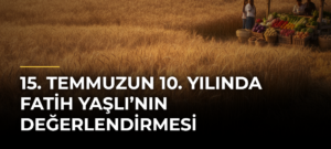 15. Temmuzun 10. Yılında Fatih Yaşlı’nın Değerlendirmesi