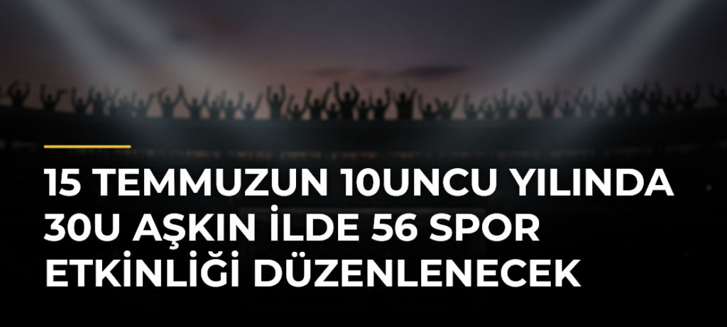 15 Temmuzun 10uncu yılında 30u aşkın ilde 56 spor etkinliği düzenlenecek