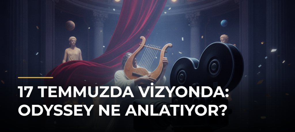 17 Temmuzda vizyonda: Odyssey ne anlatıyor?