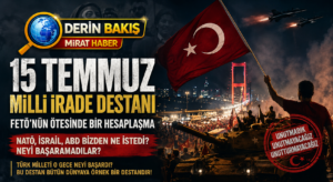15 Temmuz: FETÖ’nün Ötesinde Bir Hesaplaşma… Türkiye’den Ne İstendi, Neyi Başaramadılar?