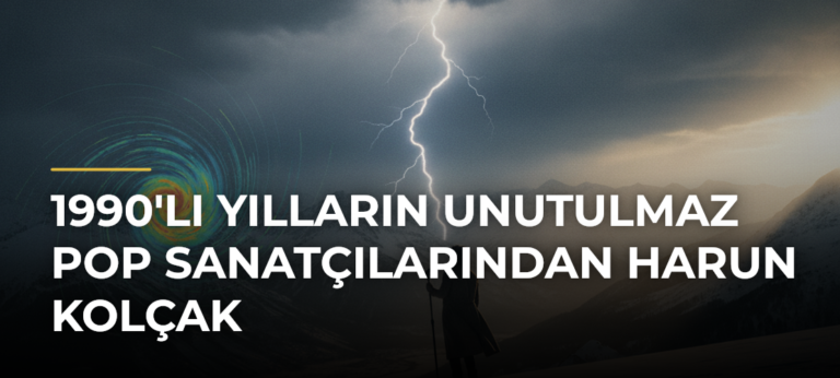 1990’lı Yılların Unutulmaz Pop Sanatçılarından Harun Kolçak