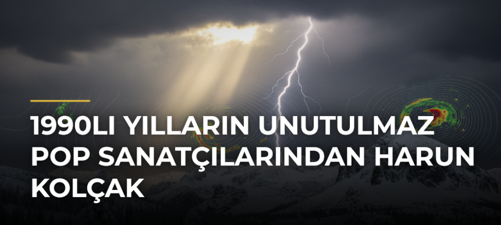 1990lı Yılların Unutulmaz Pop Sanatçılarından Harun Kolçak