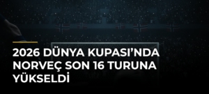 2026 Dünya Kupası’nda Norveç son 16 turuna yükseldi