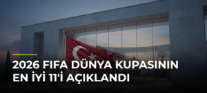 2026 FIFA Dünya Kupasının En İyi 11’i Açıklandı
