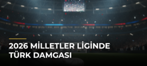 2026 Milletler Liginde Türk damgası