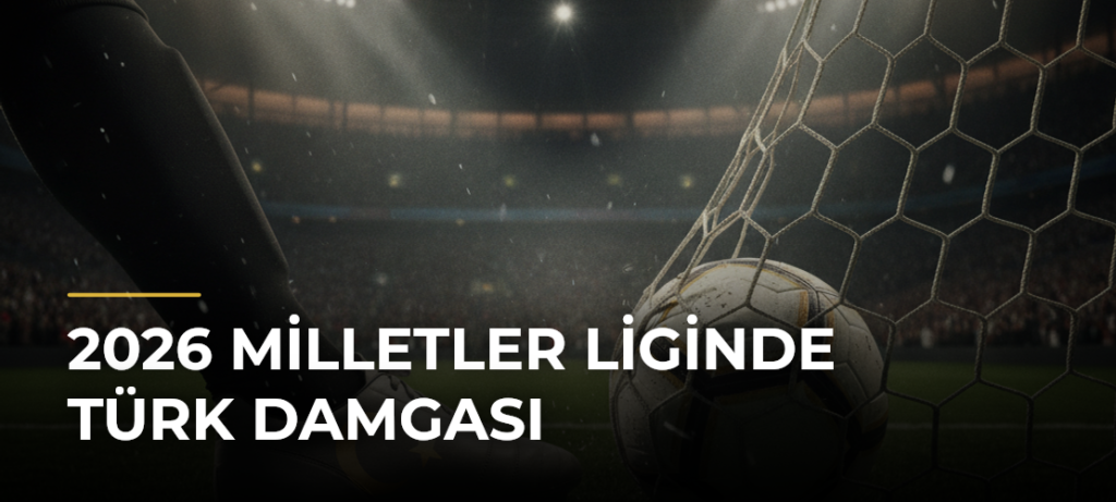 2026 Milletler Liginde Türk damgası