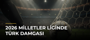 2026 Milletler Liginde Türk damgası