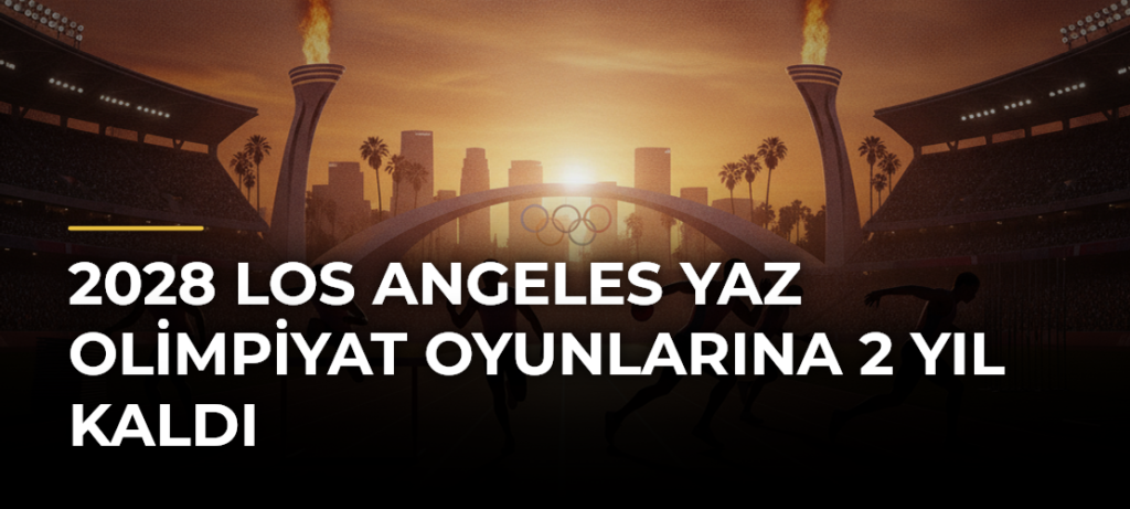 2028 Los Angeles Yaz Olimpiyat Oyunlarına 2 Yıl Kaldı