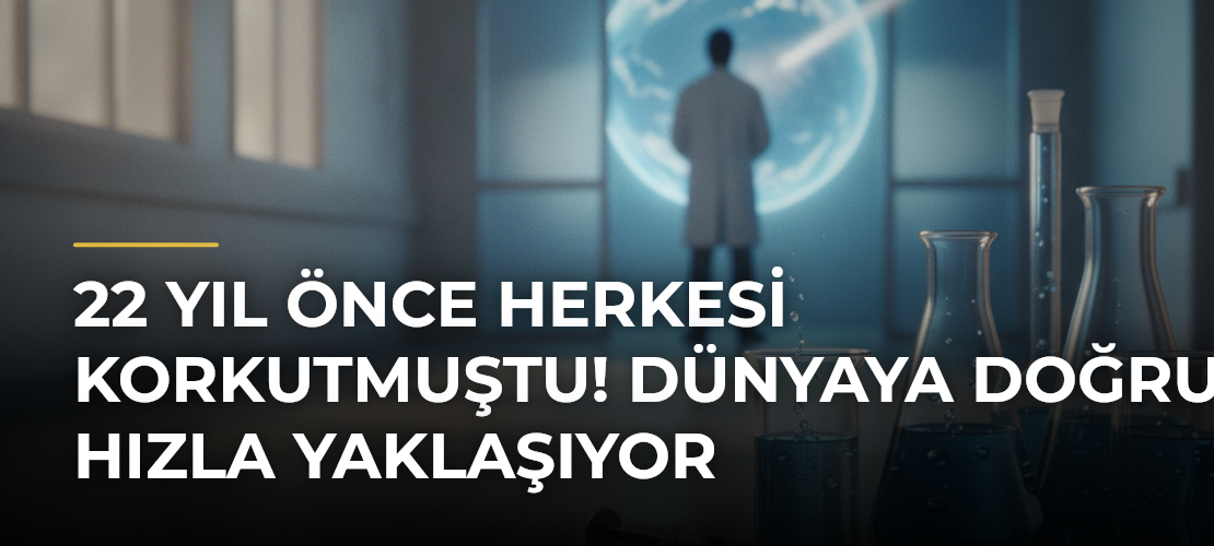 22 Yıl Önce Herkesi Korkutmuştu! Dünyaya Doğru Hızla Yaklaşıyor - Mirat Haber