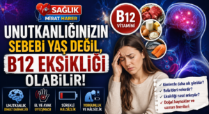 Unutkanlığınızın Sebebi Yaş Değil, B12 Eksikliği Olabilir