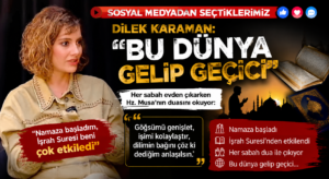 SOYAL MEDYADAN SEÇTİKLERİMİZ: “İnşirah Suresi Beni Çok Etkiledi”