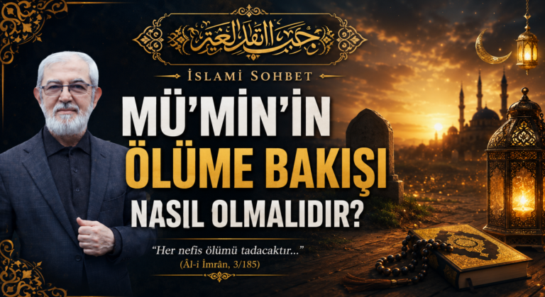 MÜ’MİN’İN ÖLÜME BAKIŞI NASIL OLMALIDIR?