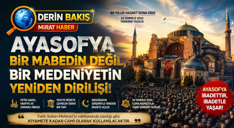 DERİN BAKIŞ | Ayasofya: Bir Mabedin Değil, Bir Medeniyetin Yeniden Dirilişi