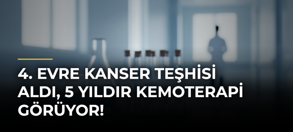 4. Evre Kanser Teşhisi Aldı, 5 Yıldır Kemoterapi Görüyor!