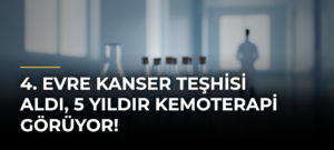 4. Evre Kanser Teşhisi Aldı, 5 Yıldır Kemoterapi Görüyor!