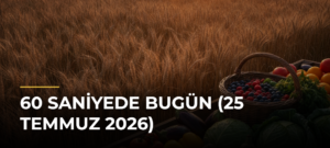 60 Saniyede Bugün (25 Temmuz 2026)