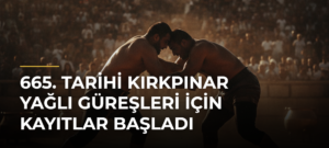 665. Tarihi Kırkpınar Yağlı Güreşleri için kayıtlar başladı