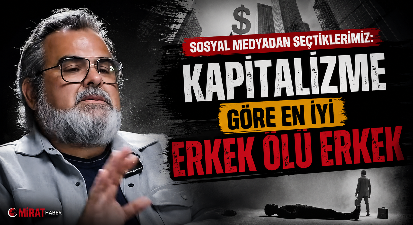 SOSYAL MEDYADAN SEÇTİKLERİMİZ: “Kapitalizme Göre En İyi Erkek Ölü Erkek”