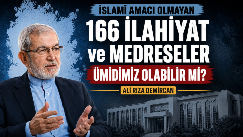 İSLAMÎ AMACI OLMAYAN 166 İLAHİYAT VE MEDRESELER ÜMİDİMİZ OLABİLİR Mİ?
