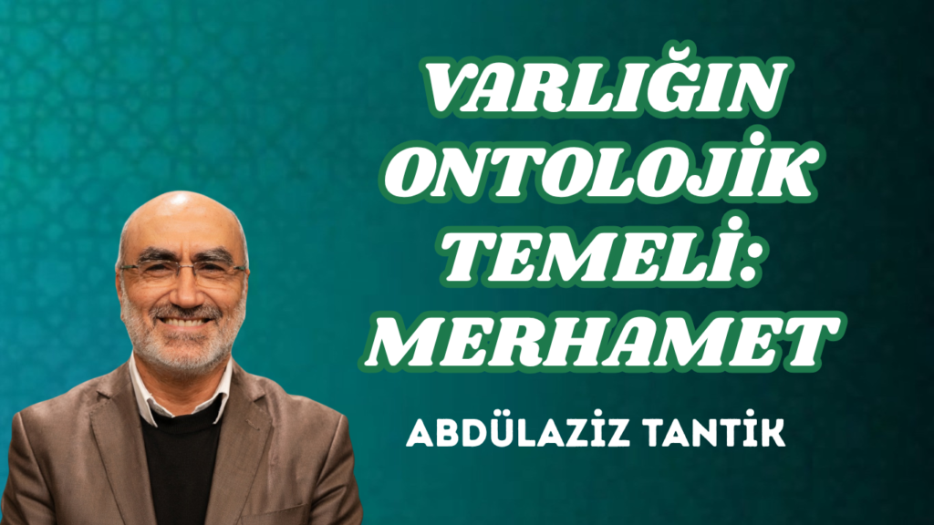 VARLIĞIN ONTOLOJİK TEMELİ: MERHAMET