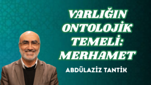 VARLIĞIN ONTOLOJİK TEMELİ: MERHAMET