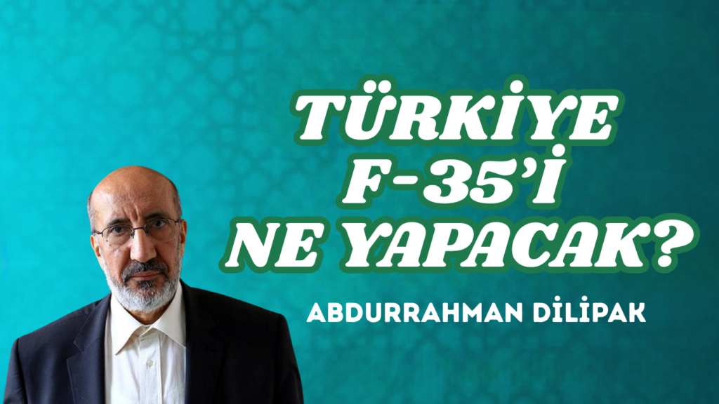 TÜRKİYE F-35’İ NE YAPACAK?
