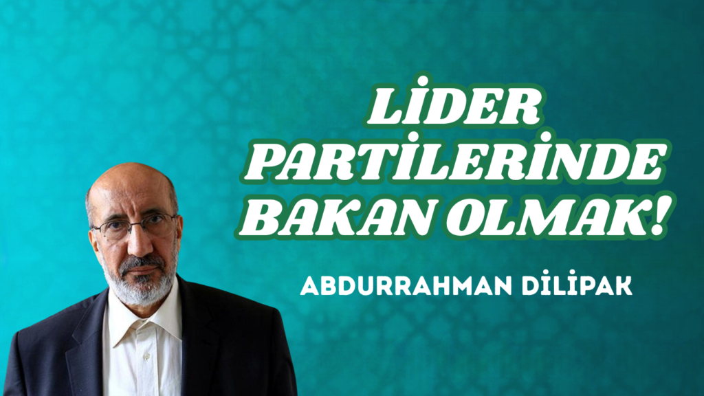 LİDER PARTİLERİNDE BAKAN OLMAK!                             