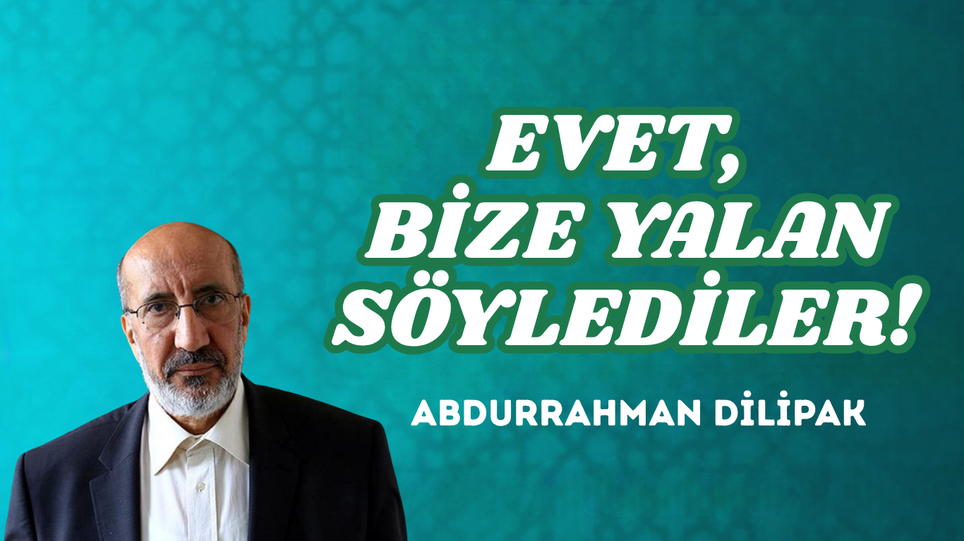 EVET, BİZE YALAN SÖYLEDİLER!