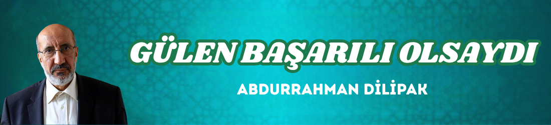 GÜLEN BAŞARILI OLSAYDI