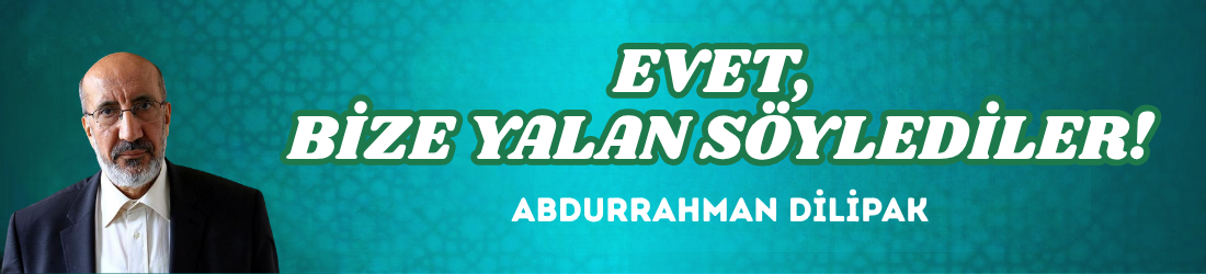 EVET, BİZE YALAN SÖYLEDİLER!