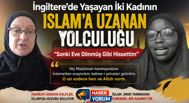 İngiltere’de Yaşayan İki Kadının İslam’a Uzanan Yolculuğu