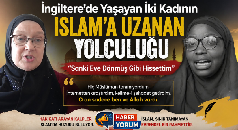 İngiltere’de Yaşayan İki Kadının İslam’a Uzanan Yolculuğu