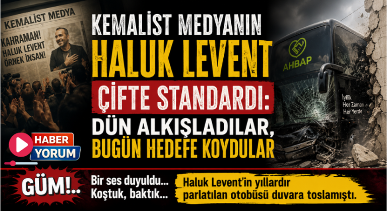 KEMALİST MEDYANIN HALUK LEVENT ÇİFTE STANDARDI